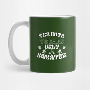 Too  Cute To Wear Ugly Sweater Mug